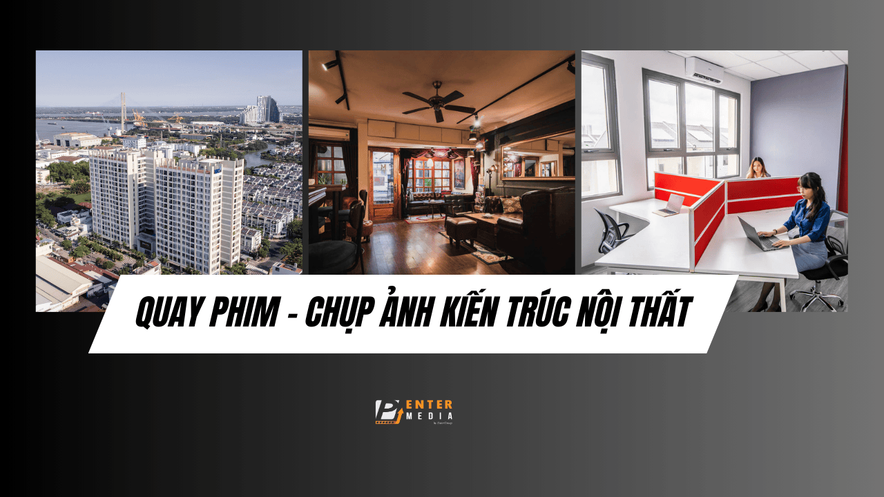 enter-media-cung-cap-dich-vu-quay-chup-anh-kien-truc-noi-that