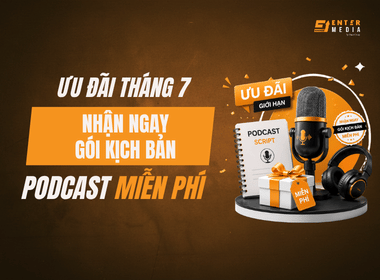 [Ưu đãi Tháng 7] Khởi động chiến dịch Podcast Doanh nghiệp: Nhận ngay gói kịch bản miễn phí