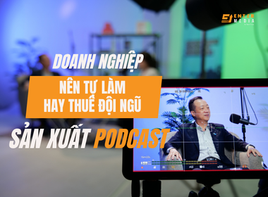 Muốn làm Podcast/Talkshow nhưng không có nhân sự: Doanh nghiệp nên tự làm hay thuê Ngoài?
