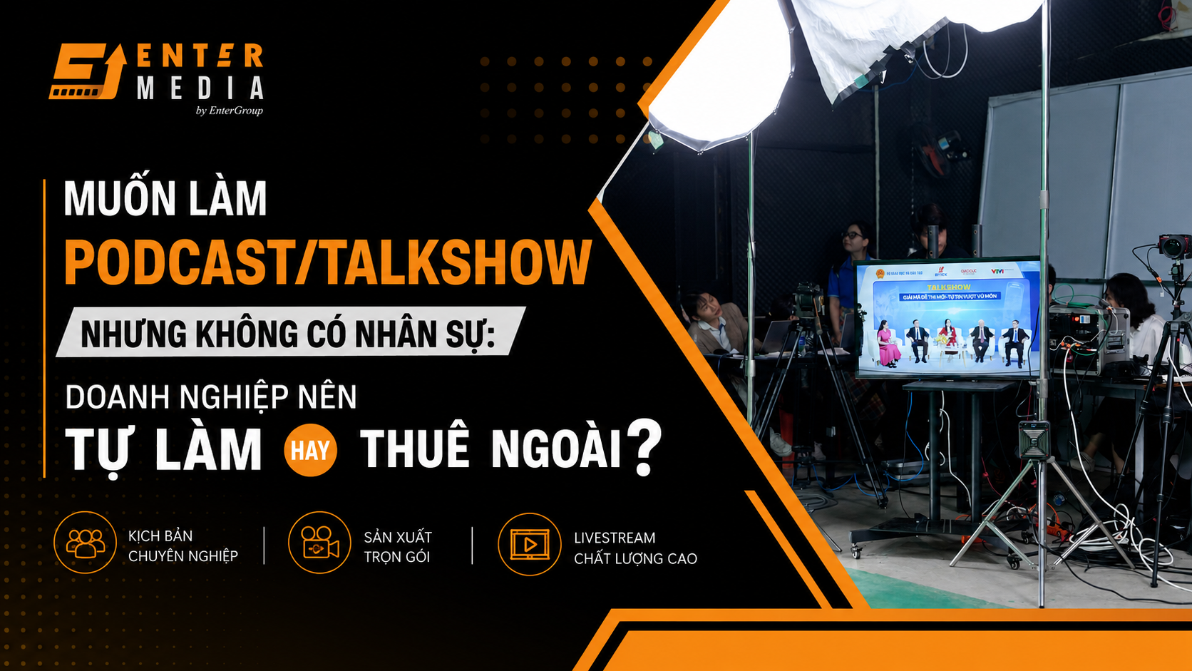 Muốn làm Podcast/Talkshow nhưng không có nhân sự: Doanh nghiệp nên tự làm hay thuê Ngoài?