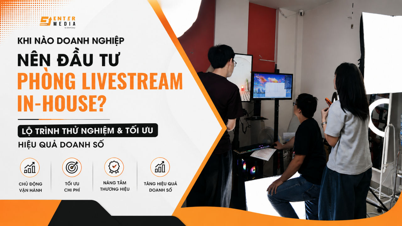 Khi Nào Doanh Nghiệp Nên Đầu Tư Phòng Livestream In-House? Lộ Trình Thử Nghiệm & Tối Ưu Hiệu Quả Doanh Số