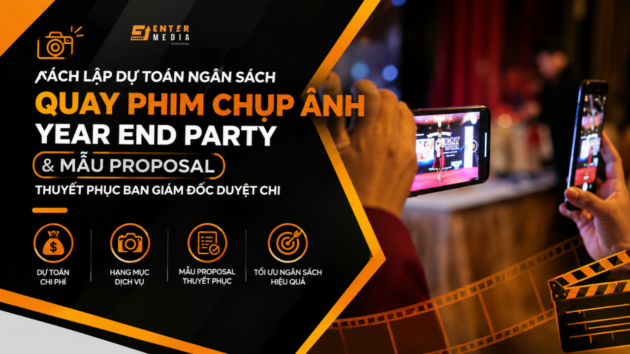 Cách Lập Dự Toán Ngân Sách Quay Phim Chụp Ảnh Year End Party & Mẫu Proposal Thuyết Phục Ban Giám Đốc Duyệt Chi